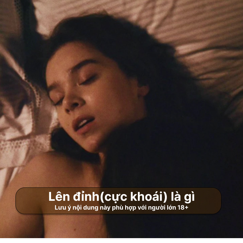 Lên đỉnh (đạt cực khoái) là gì? Dấu hiệu nhận biết "người ấy" đang lên đỉnh